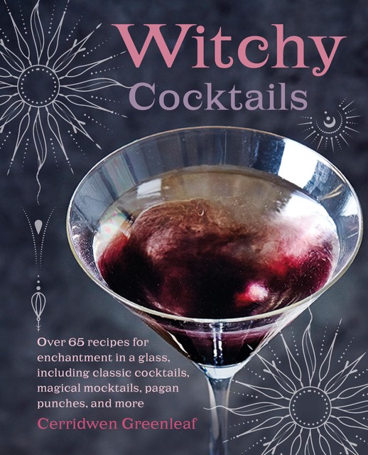 Witchy Cocktails, Cerridwen Greenleaf