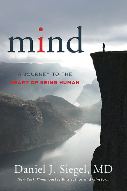 Mind: A Journey to the Heart of Being Human, Daniel Siegel