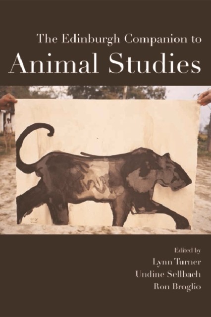 Edinburgh Companion to Animal Studies, Ron Broglio, Edited by Lynn Turner, Undine Sellbach