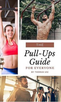 The Pull-Ups Guide For Everyone, Thomas Ugi