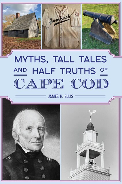Myths, Tall Tales and Half Truths of Cape Cod, James Ellis