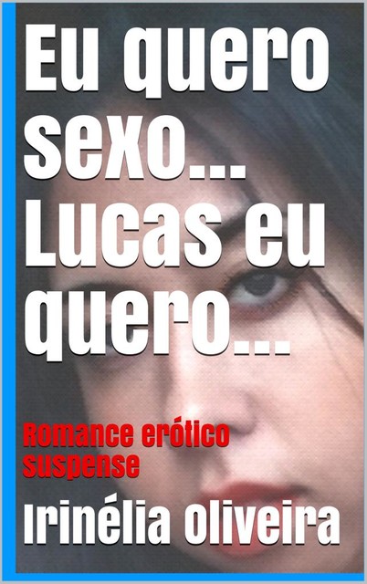 Eu quero sexo… Lucas eu quero, Irinélia Oliveira