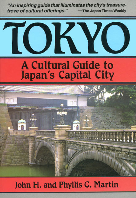 Tokyo a Cultural Guide to Japan's Capital City, John Martin, Phyllis G. Martin