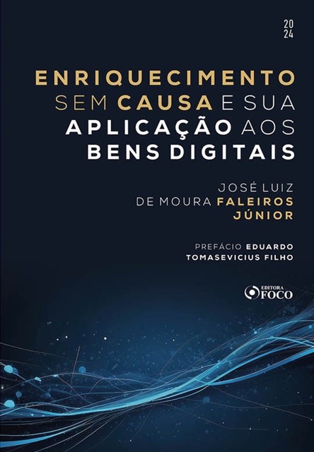 Enriquecimento Sem Causa e Sua Aplicação aos Bens Digitais, José Luiz de Moura Faleiros Júnior