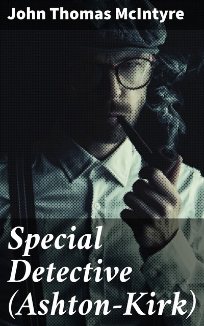 Special Detective (Ashton-Kirk), John Thomas McIntyre