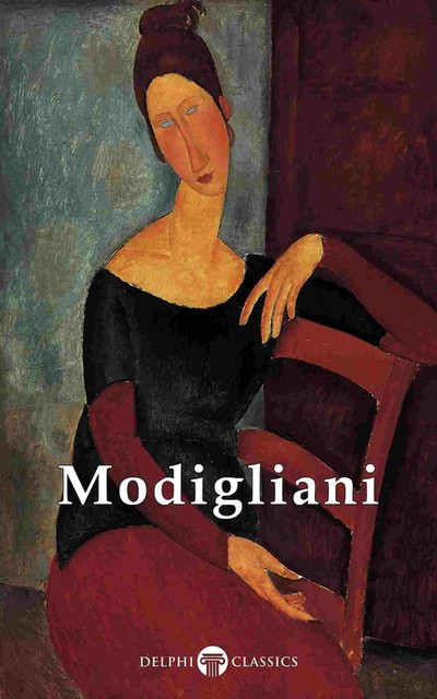 Delphi Complete Paintings of Amedeo Modigliani (Illustrated), Peter Russell, Amedeo Modigliani
