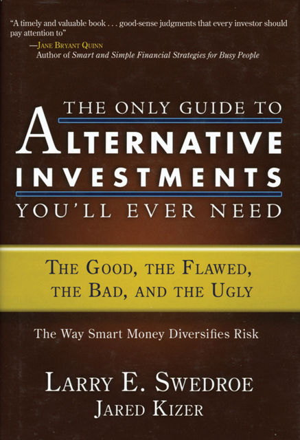 The Only Guide to Alternative Investments You'll Ever Need, Jared Kizer, Larry E.Swedroe