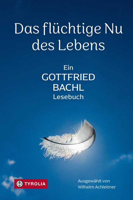 Das flüchtige Nu des Lebens, Gottfried Bachl