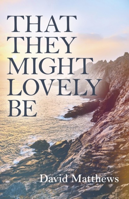 That They Might Lovely Be, David Matthews