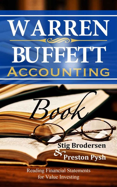 Warren Buffett Accounting Book: Reading Financial Statements for Value Investing (Warren Buffett's 3 Favorite Books), Preston, Brodersen, Pysh, Stig