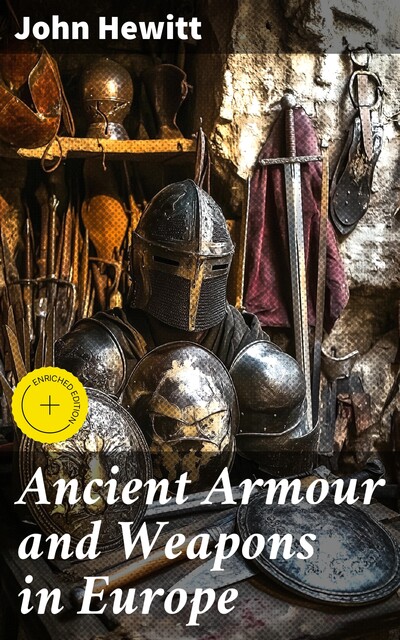 Ancient Armour and Weapons in Europe, John Hewitt
