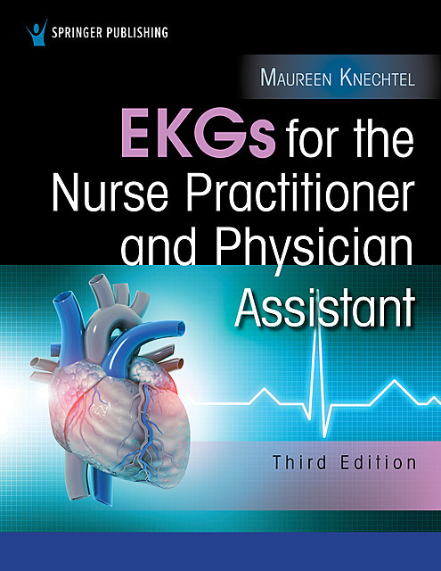 EKGs for the Nurse Practitioner and Physician Assistant, PA-C, MPAS, Maureen A. Knechtel