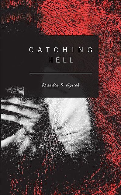 Catching Hell, Brandon D. Wyrick
