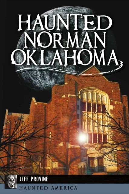 Haunted Norman, Oklahoma, Jeff Provine