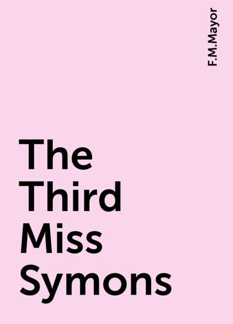 The Third Miss Symons, F.M.Mayor