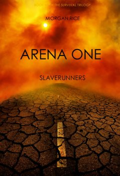Arena One: Slaverunners (Book #1 of the Survival Trilogy), Morgan Rice
