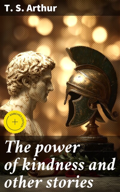 The power of kindness and other stories, T.S.Arthur