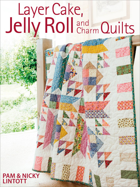 Layer Cake, Jelly Roll and Charm Quilts, Nicky Lintott, Pam Lintott