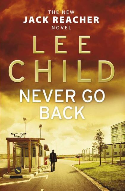 Never Go Back: (Jack Reacher 18), Lee Child