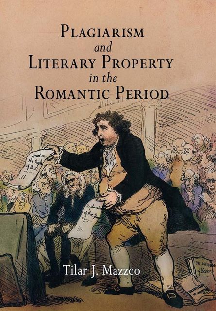 Plagiarism and Literary Property in the Romantic Period, Tilar J.Mazzeo