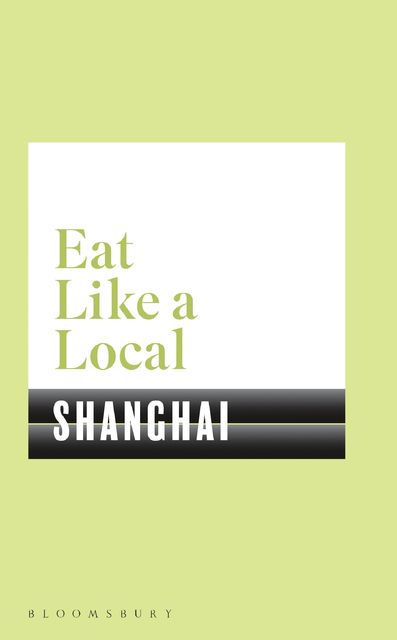 Eat Like a Local SHANGHAI, Bloomsbury