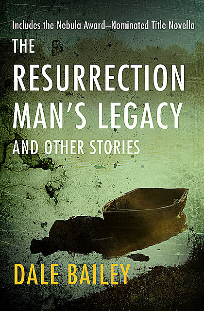 The Resurrection Man's Legacy, Dale Bailey