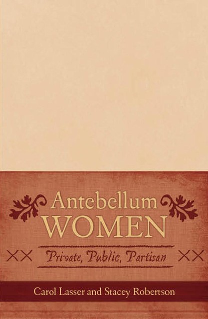 Antebellum Women, Carol Lasser, Stacey Roberttson