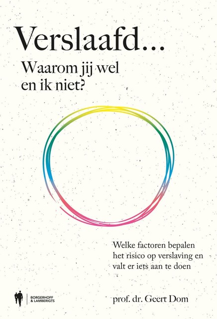Verslaafd… Waarom jij wel en ik niet, Geert Dom