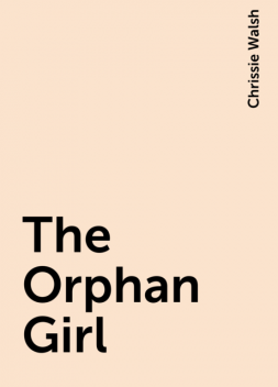 The Orphan Girl, Chrissie Walsh