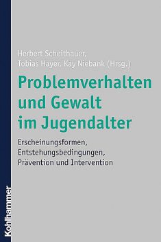 Problemverhalten und Gewalt im Jugendalter, Herbert Scheithauer, Kay Niebank, Tobias Hayer