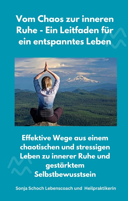 Vom Chaos zur inneren Ruhe – Ein Leitfaden für ein entspanntes Leben, Sonja Schoch