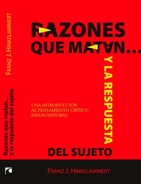 Razones que matan… y la respuesta del sujeto. Una introducción al pensamiento crítico emancipatorio, Franz Hinkelammert