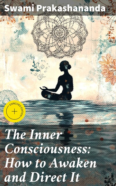 The Inner Consciousness: How to Awaken and Direct It, Swami Prakashananda