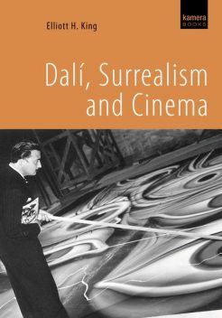 Dalí, Surrealism and Cinema, Elliott H.King