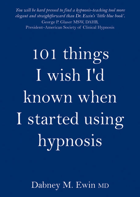 101 things I wish I'd known when I started using hypnosis, Dabney Ewin