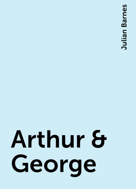 Arthur & George, Julian Barnes