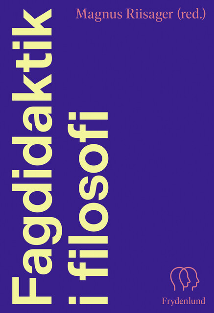 Fagdidaktik i filosofi, Magnus Riisager, Søren Harnow Klausen, Anne-Marie Søndergaard Christensen, Caroline Schaffalitzky, Christina Lynggaard Blond, Lasse Nielsen, Lisbeth Gødsbøll Jørgensen, Mads Rangvid, Melanie Trüe, Søren Nygaard Drejer