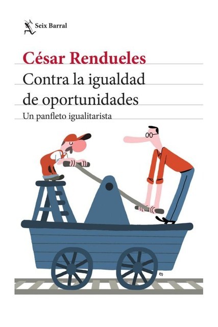 Contra la igualdad de oportunidades, César Rendueles