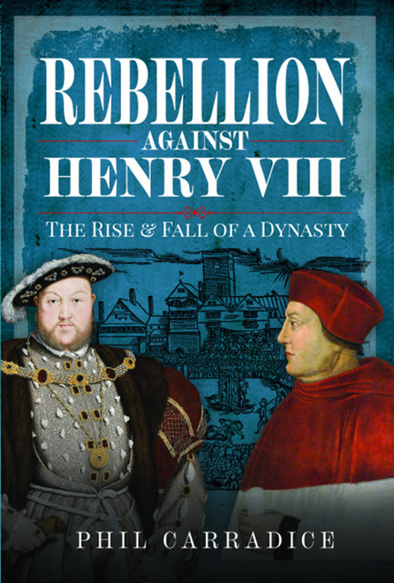 Rebellion Against Henry VIII, Phil Carradice