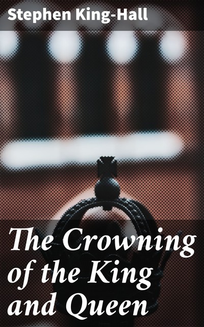 The Crowning of the King and Queen, Sir William Stephen Richard King-Hall