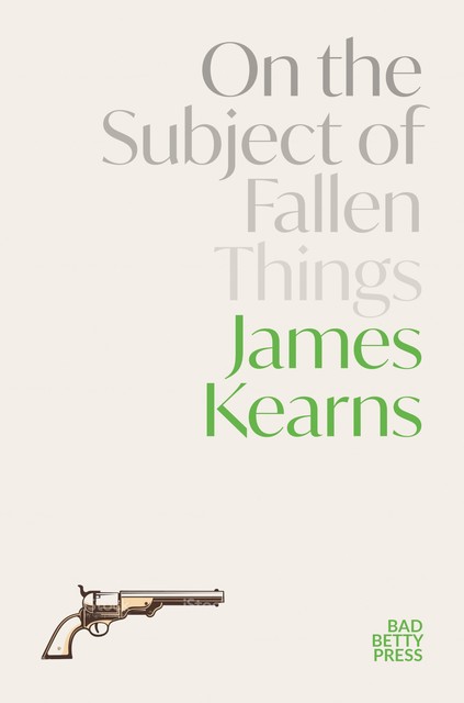 On the Subject of Fallen Things, James Kearns