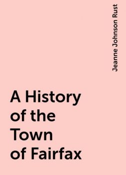 A History of the Town of Fairfax, Jeanne Johnson Rust