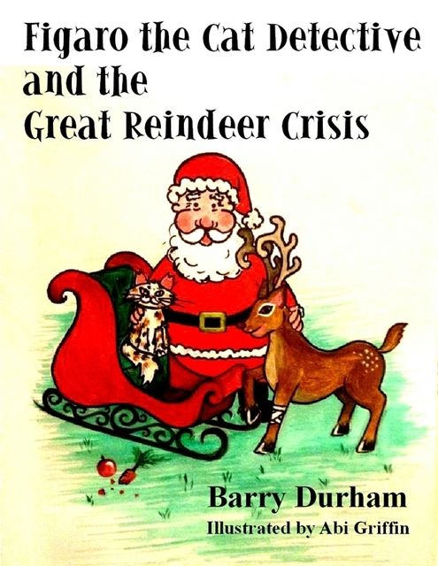 Figaro the Cat Detective and the Great Reindeer Crisis, Barry Durham