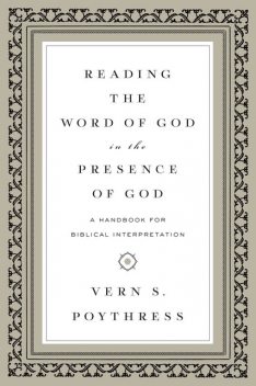 Reading the Word of God in the Presence of God, Vern S.Poythress