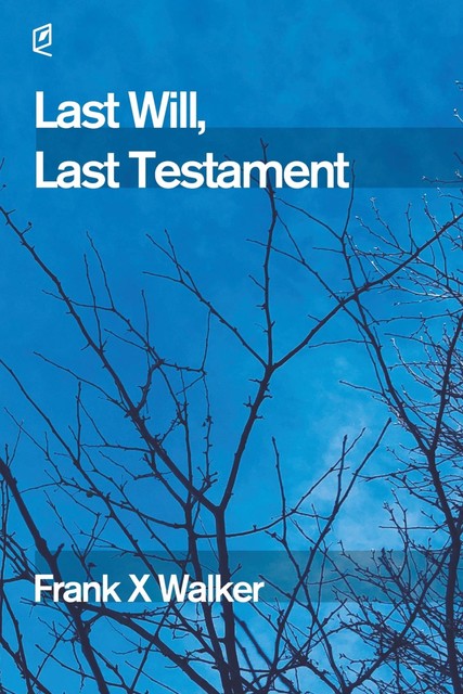 Last Will, Last Testament, Frank X Walker