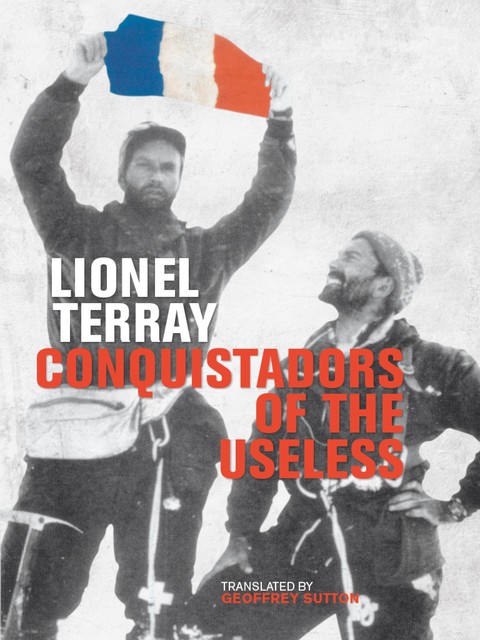 Conquistadors of the Useless, David Roberts, Geoffrey Sutton, Lionel Terray