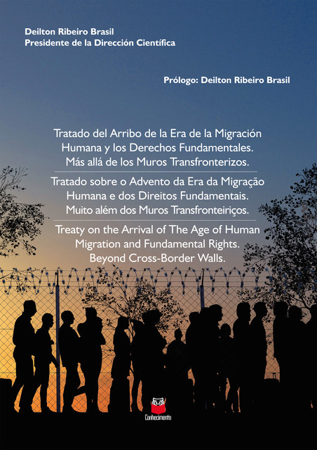 Tratado Sobre o Advento da Era da Migração Humana e dos Direitos Fundamentais. Muito Além dos Muros Transfronteiriços, Deilton Ribeiro Brasil