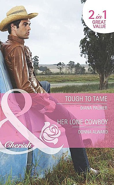 Tough to Tame / Her Lone Cowboy, Diana Palmer, Donna Alward