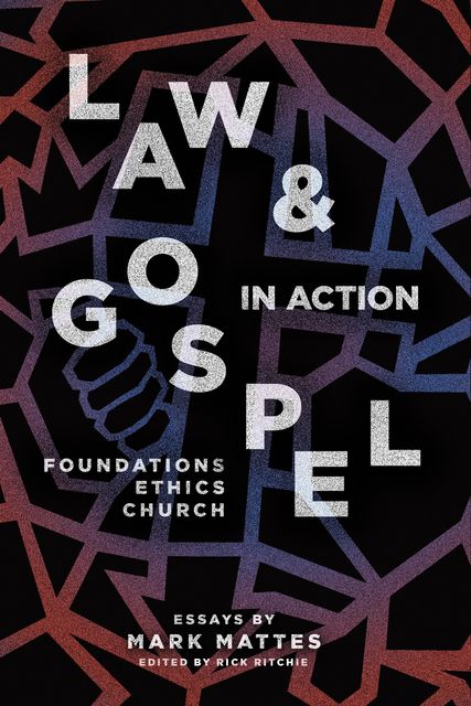 Law & Gospel in Action, Mark C. Mattes