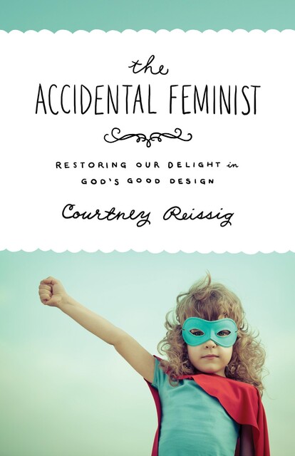 The Accidental Feminist, Courtney Reissig